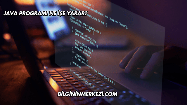 Java Programı Ne İşe Yarar?