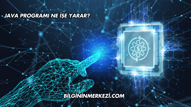 Java Programı Ne İşe Yarar?
