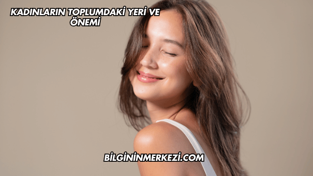 Kadınların Toplumdaki Yeri ve Önemi