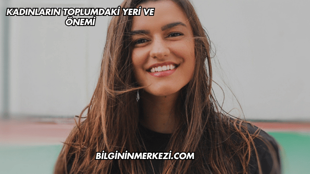 Kadınların Toplumdaki Yeri ve Önemi
