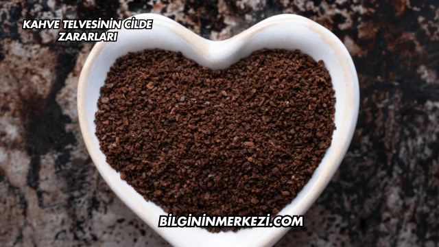 Kahve Telvesinin Cilde Zararları