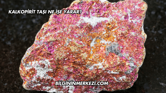 Kalkopirit Taşı Ne İşe Yarar?