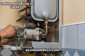 Kalorifer Motoru Ne İşe Yarar?