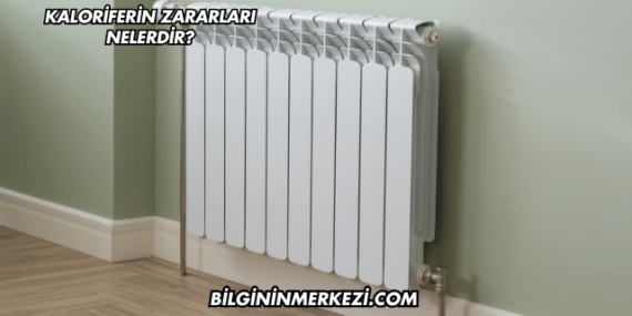 Kaloriferin Zararları Nelerdir?
