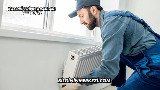 Kaloriferin Zararları Nelerdir?