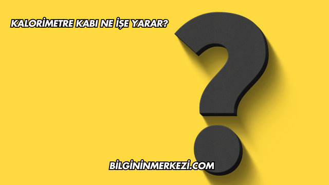 Kalorimetre Kabı Ne İşe Yarar?