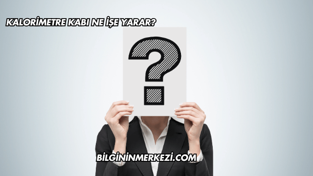 Kalorimetre Kabı Ne İşe Yarar?