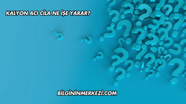 Kalyon Acı Cila Ne İşe Yarar?