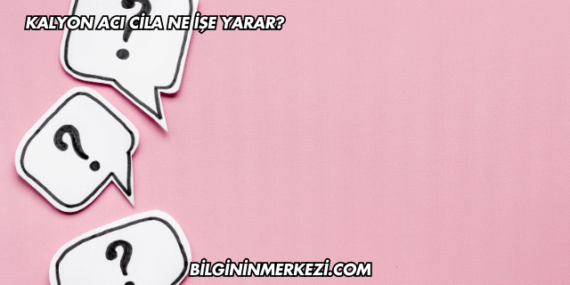 Kalyon Acı Cila Ne İşe Yarar?