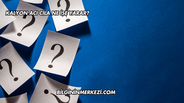 Kalyon Acı Cila Ne İşe Yarar?