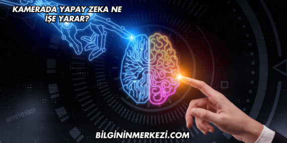 Kamerada Yapay Zeka Ne İşe Yarar?