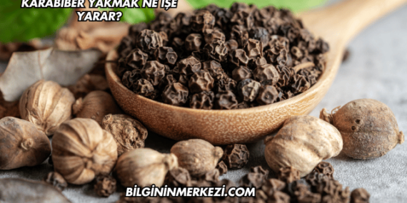 Karabiber Yakmak Ne İşe Yarar?