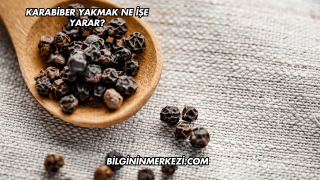 Karabiber Yakmak Ne İşe Yarar?