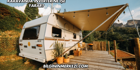 Karavanda İnverter Ne İşe Yarar?