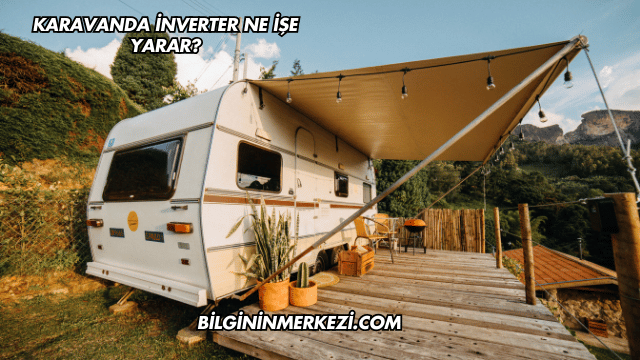 Karavanda İnverter Ne İşe Yarar?