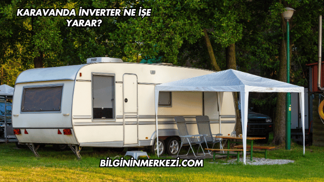 Karavanda İnverter Ne İşe Yarar?