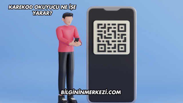Karekod Okuyucu Ne İşe Yarar?