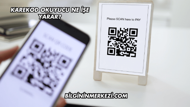 Karekod Okuyucu Ne İşe Yarar?