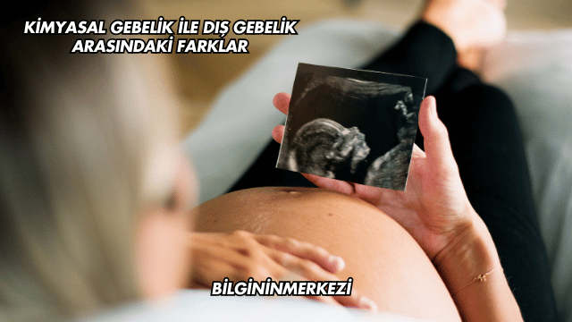 Kimyasal Gebelik ile Dış Gebelik Arasındaki Farklar