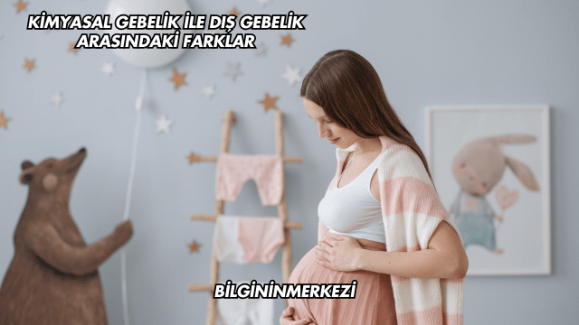 Kimyasal Gebelik ile Dış Gebelik Arasındaki Farklar