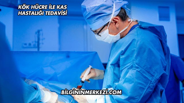 Kök Hücre ile Kas Hastalığı Tedavisi