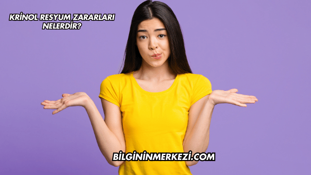 Krinol Resyum Zararları Nelerdir?