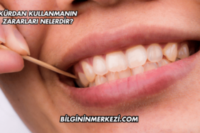 Kürdan Kullanmanın Zararları Nelerdir?