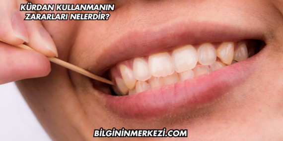 Kürdan Kullanmanın Zararları Nelerdir?