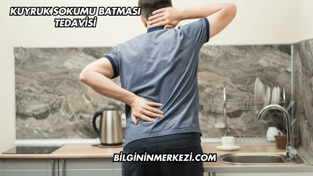 Kuyruk Sokumu Batması Tedavisi