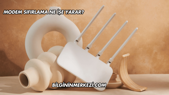 Modem Sıfırlama Ne İşe Yarar?