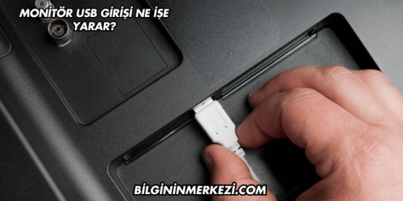 Monitör USB Girişi Ne İşe Yarar?