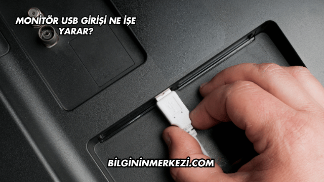 Monitör USB Girişi Ne İşe Yarar?