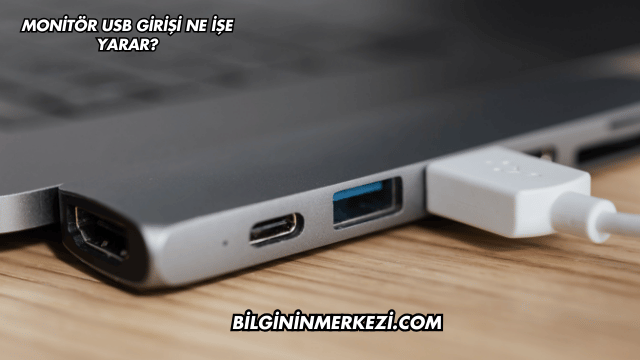 Monitör USB Girişi Ne İşe Yarar?