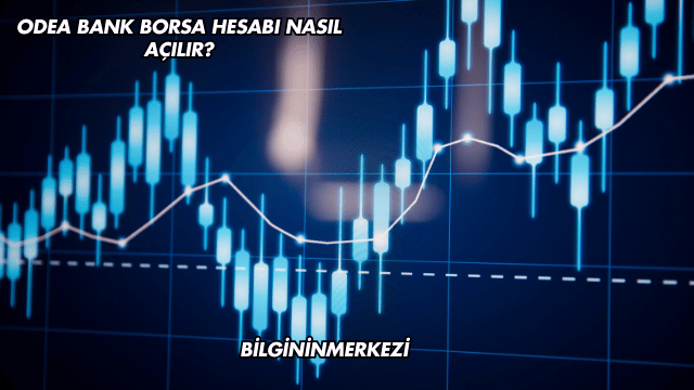 Odea Bank Borsa Hesabı Nasıl Açılır?