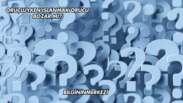 Oruçluyken Islanmak Orucu Bozar mı?