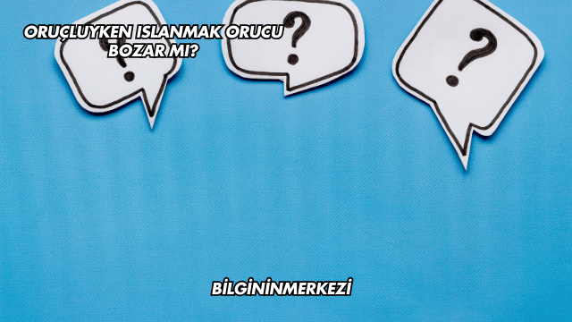 Oruçluyken Islanmak Orucu Bozar mı?