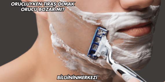 Oruçluyken Tıraş Olmak Orucu Bozar mı?