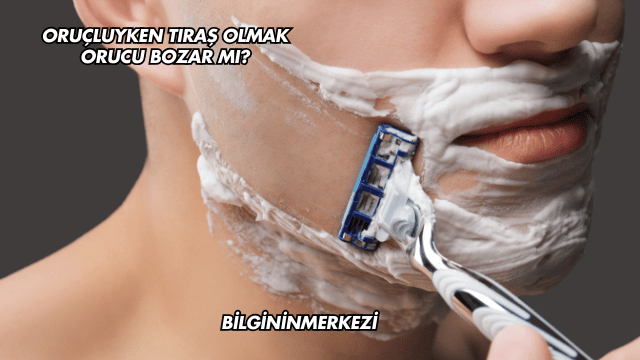 Oruçluyken Tıraş Olmak Orucu Bozar mı?