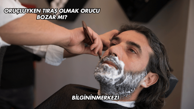 Oruçluyken Tıraş Olmak Orucu Bozar mı?