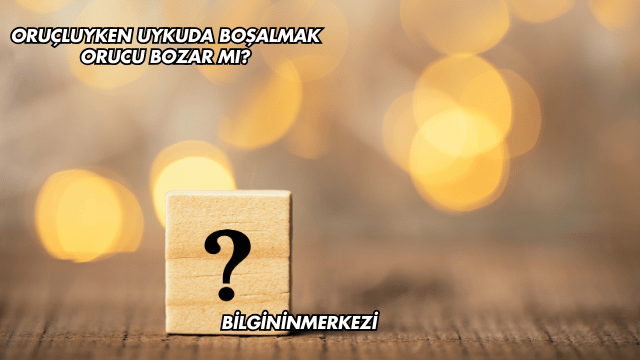 Oruçluyken Uykuda Boşalmak Orucu Bozar mı?