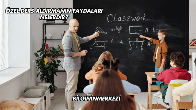 Özel Ders Aldırmanın Faydaları Nelerdir?
