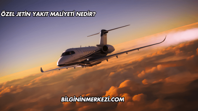 Özel Jetin Yakıt Maliyeti Nedir?