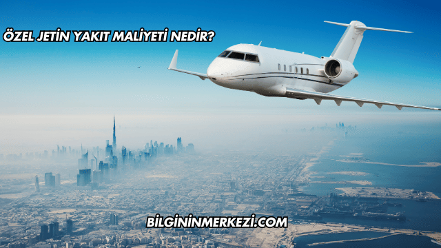 Özel Jetin Yakıt Maliyeti Nedir?