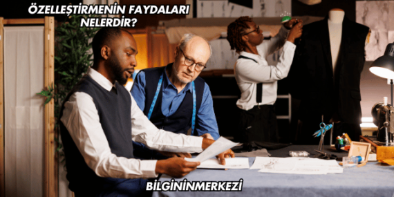 Özelleştirmenin Faydaları Nelerdir?