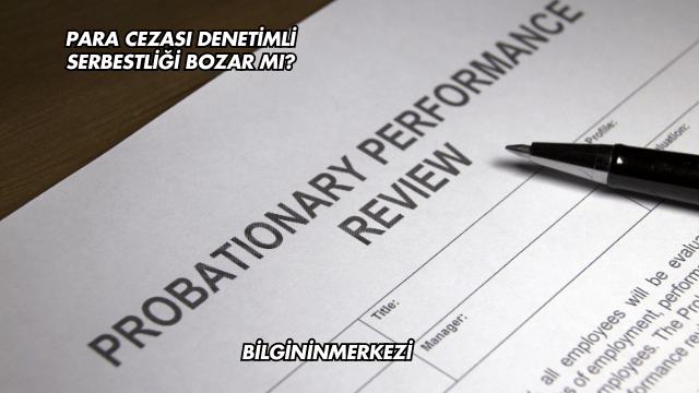 Para Cezası Denetimli Serbestliği Bozar mı?