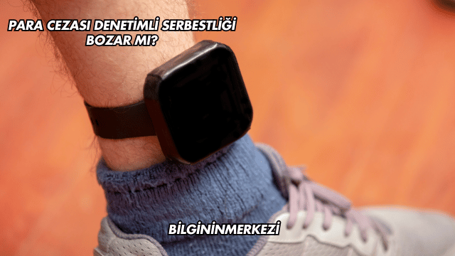 Para Cezası Denetimli Serbestliği Bozar mı?