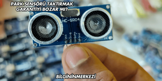 Park Sensörü Taktırmak Garantiyi Bozar mı?