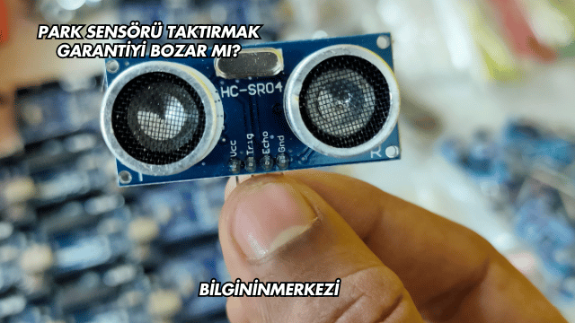 Park Sensörü Taktırmak Garantiyi Bozar mı?