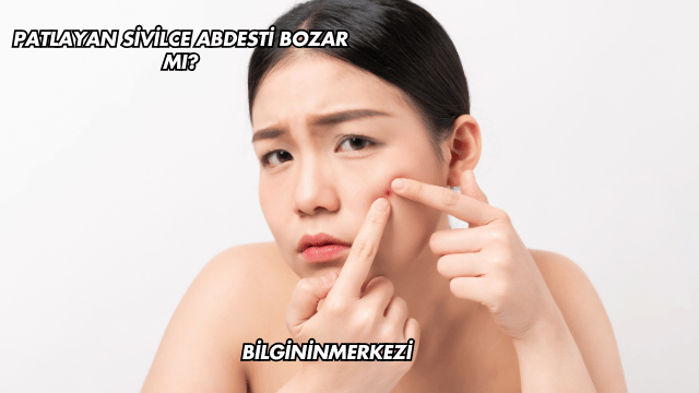Patlayan Sivilce Abdesti Bozar mı?