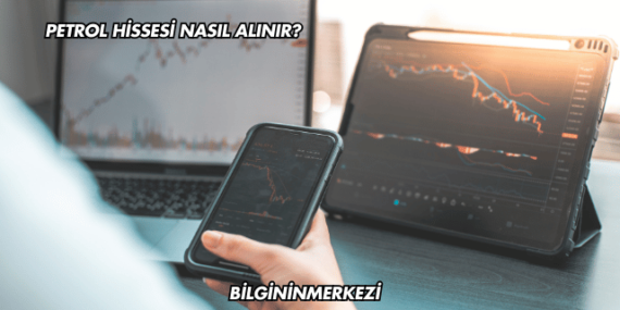Petrol Hissesi Nasıl Alınır?